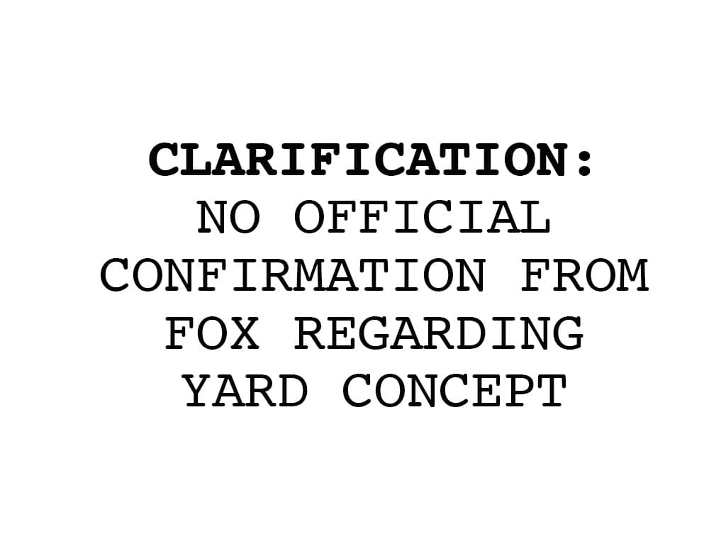 CLARIFICATION: No Official Confirmation from Fox Regarding The Yard Concept