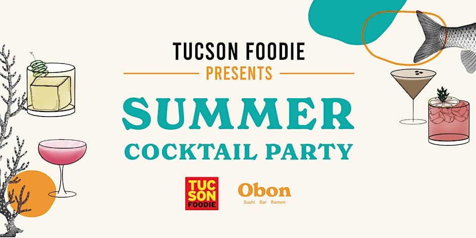 Tucson Foodie Presents: Summer Cocktail Party at Obon