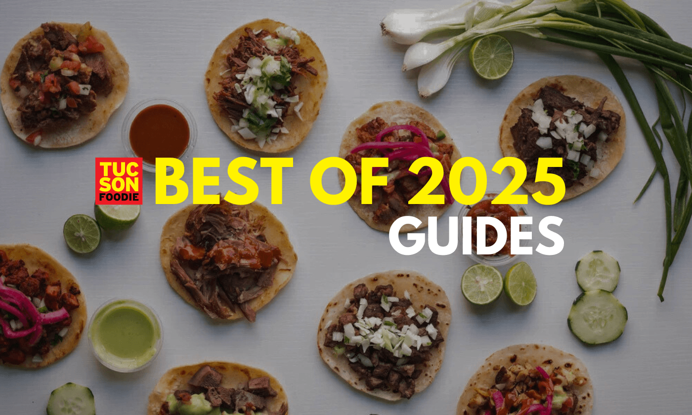 Tucson Foodie’s 10 Most Popular Guides of 2025