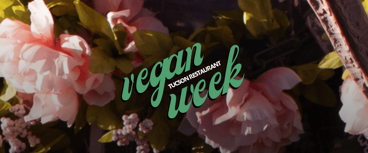 Why I’m Excited About the First-Ever Vegan Tucson Restaurant Week
