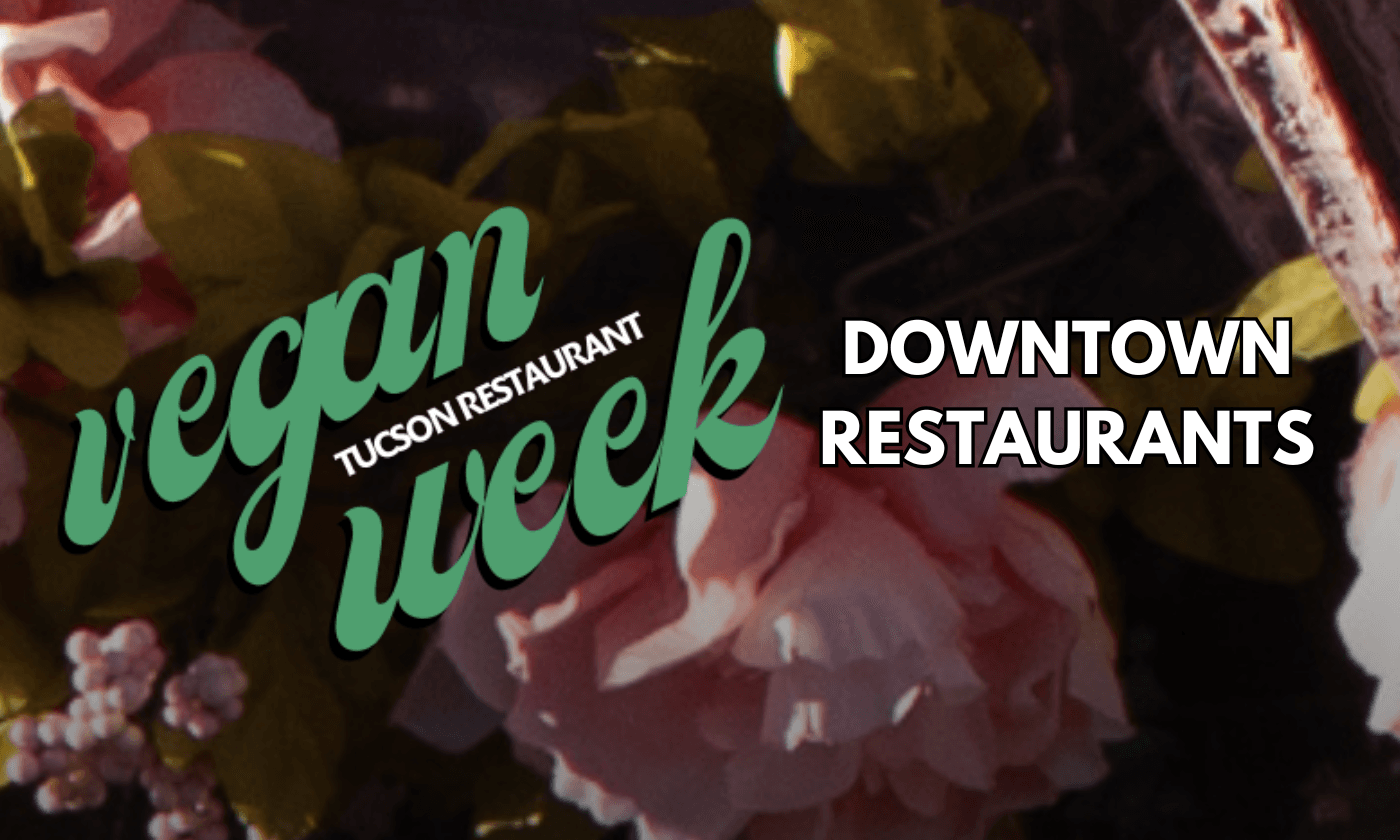 Downtown Eats During Vegan Tucson Restaurant Week