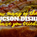 How many Tucson dishes have you tried?