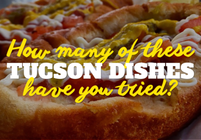 How many Tucson dishes have you tried?