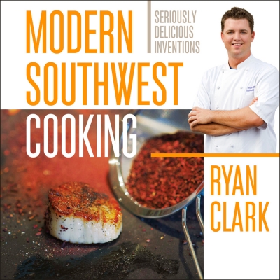Modern Southwest Cooking by Ryan Clark (Credit: Rio Nuevo Publishers)