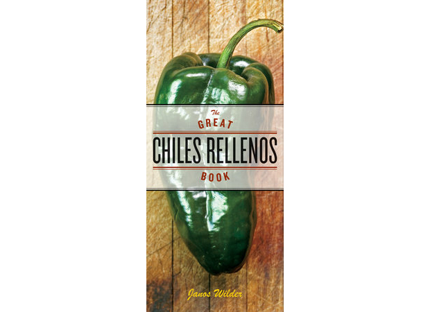 The Great Chiles Rellenos Book by Janos Wilder (Credit: Laurie Smith)