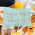 Easter Dining Options 2019