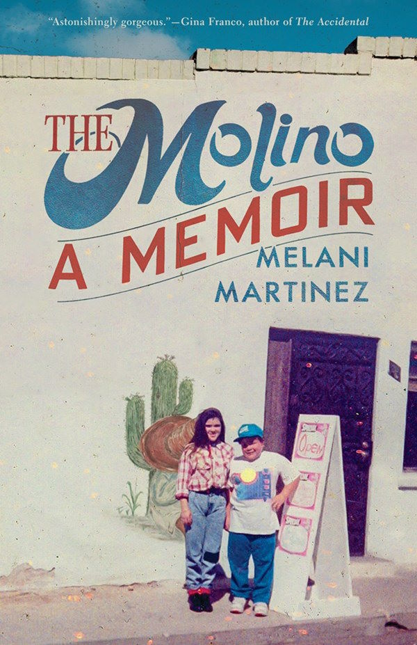 "The Molino: A Memoir" by Melani Martinez (Photo courtesy of The University of Arizona Press)